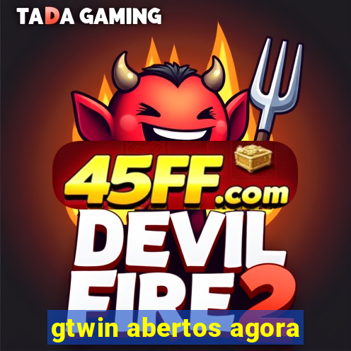 gtwin abertos agora